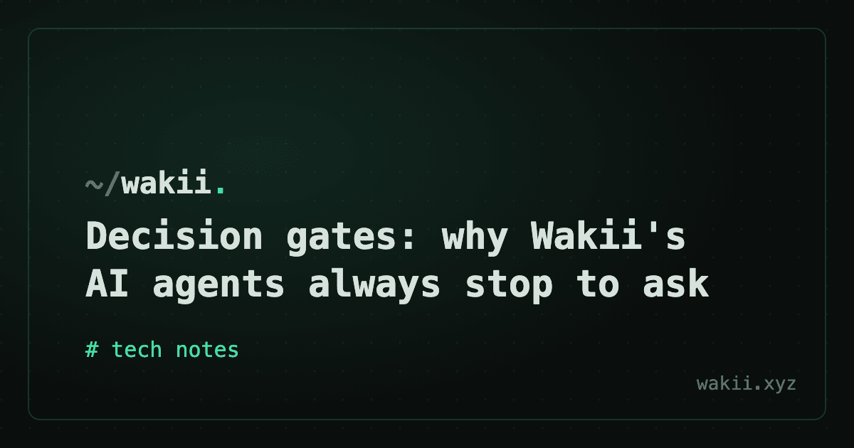 Decision gates: why Wakii's AI agents always stop to ask