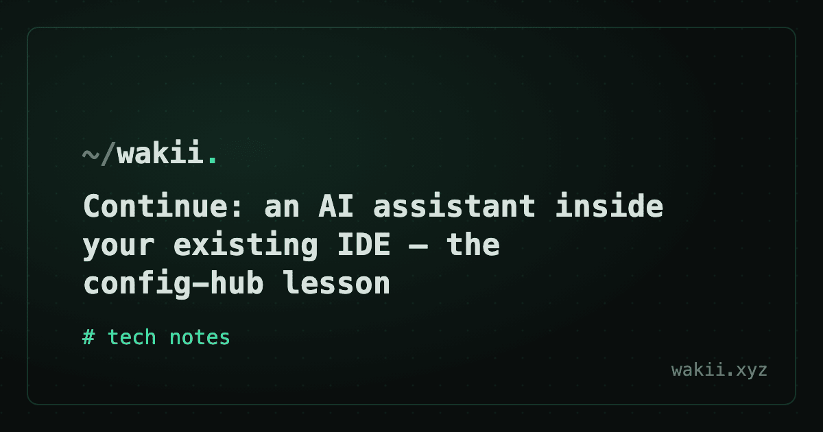 Continue: an AI assistant inside your existing IDE — the config-hub lesson