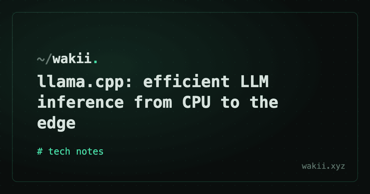 llama.cpp: efficient LLM inference from CPU to the edge