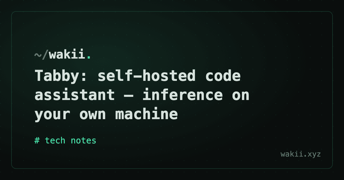 Tabby: self-hosted code assistant — inference on your own machine