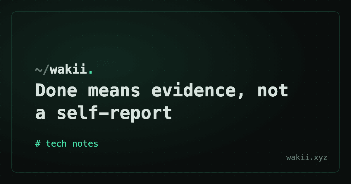 Done means evidence, not a self-report