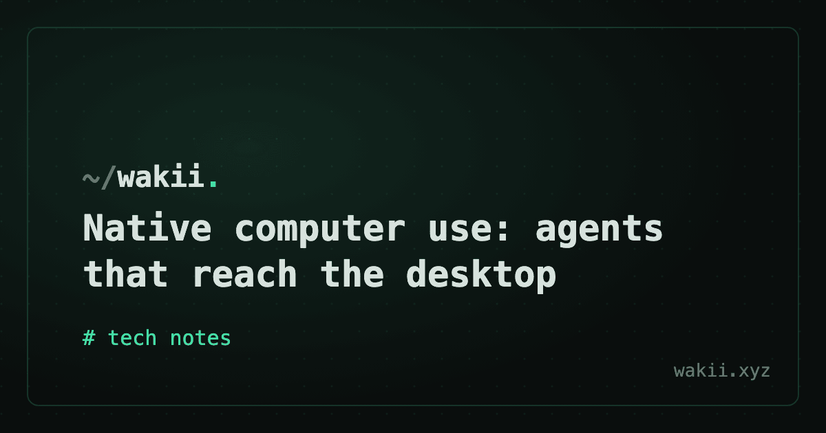 Native computer use: agents that reach the desktop