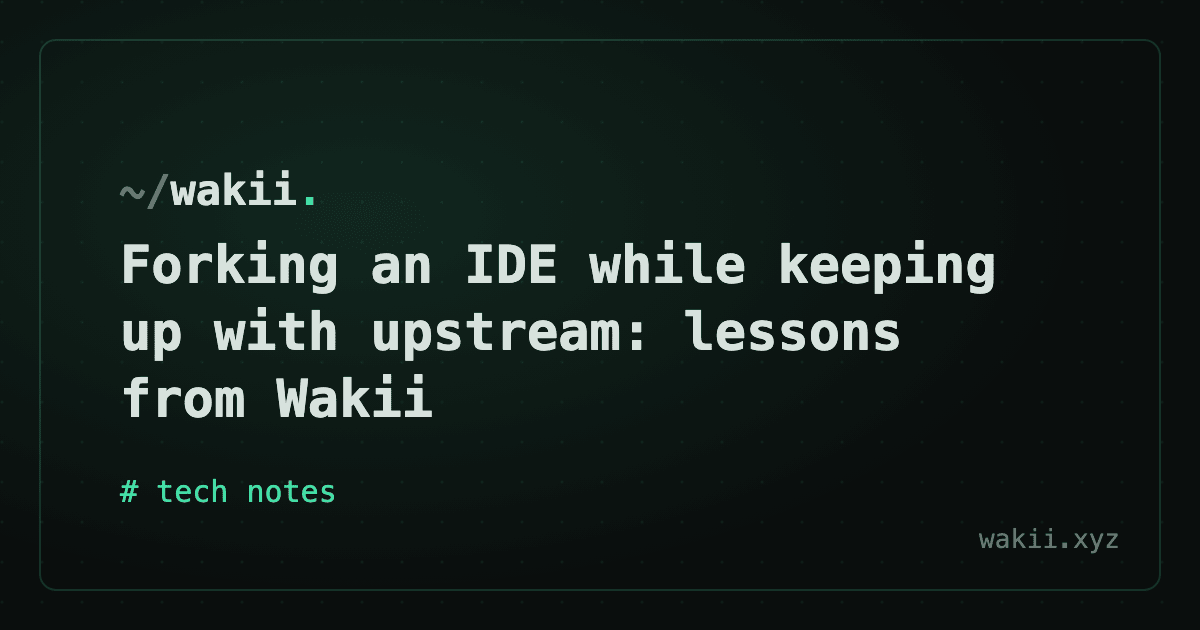 Forking an IDE while keeping up with upstream: lessons from Wakii