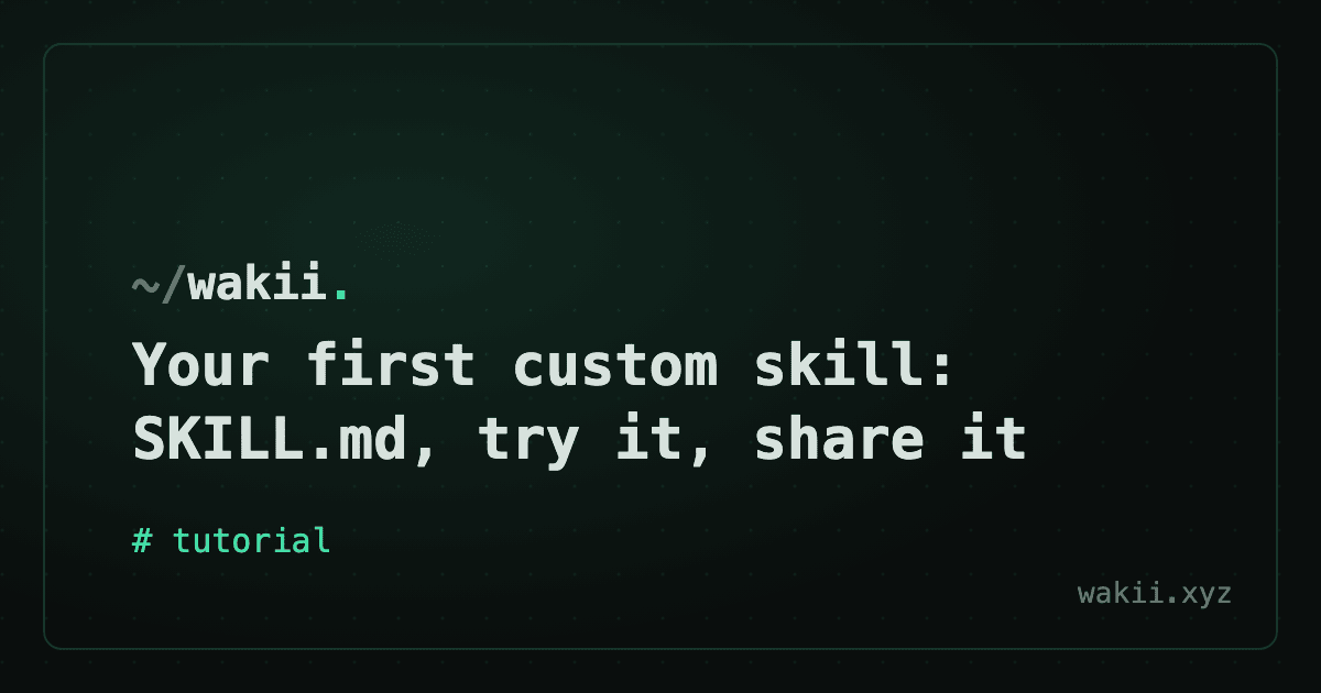 Your first custom skill: SKILL.md, try it, share it
