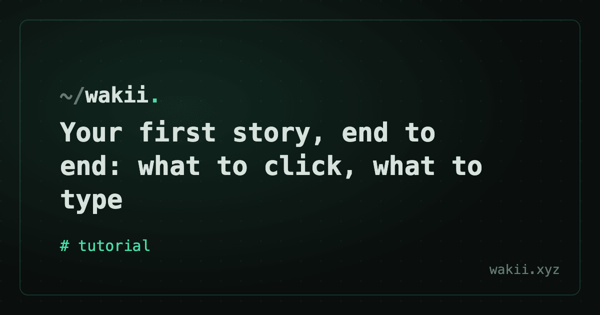 Your first story, end to end: what to click, what to type