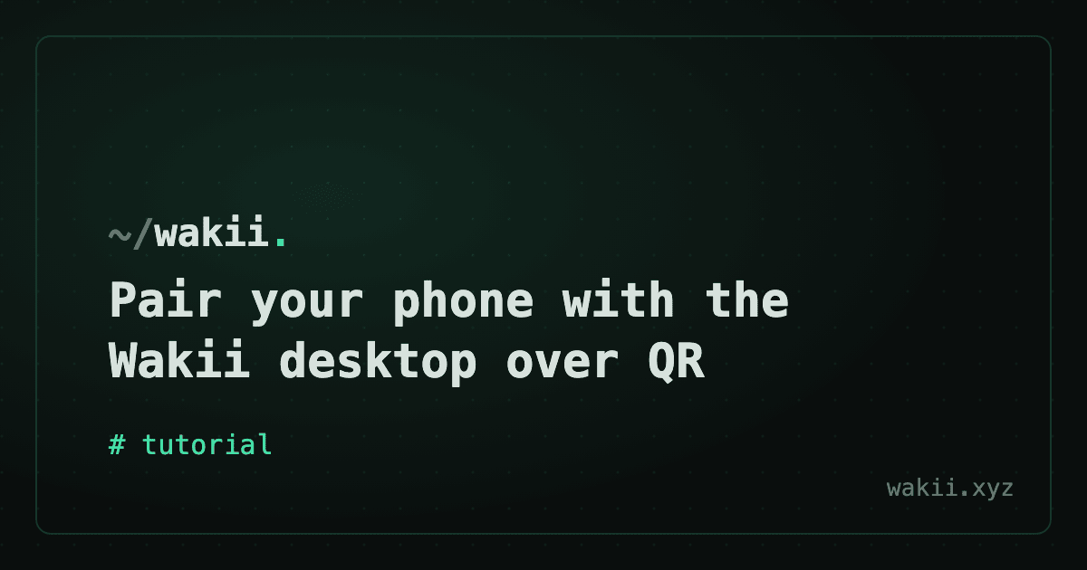 Pair your phone with the Wakii desktop over QR