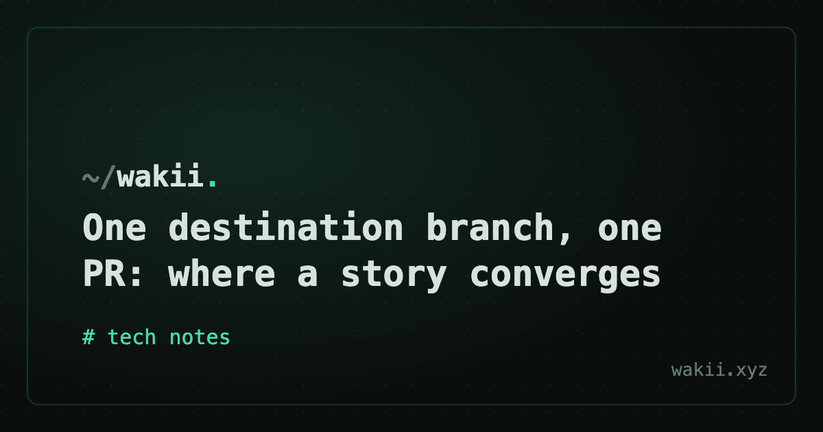 One destination branch, one PR: where a story converges