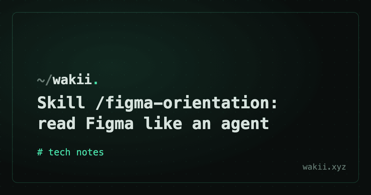 Skill /figma-orientation: read Figma like an agent