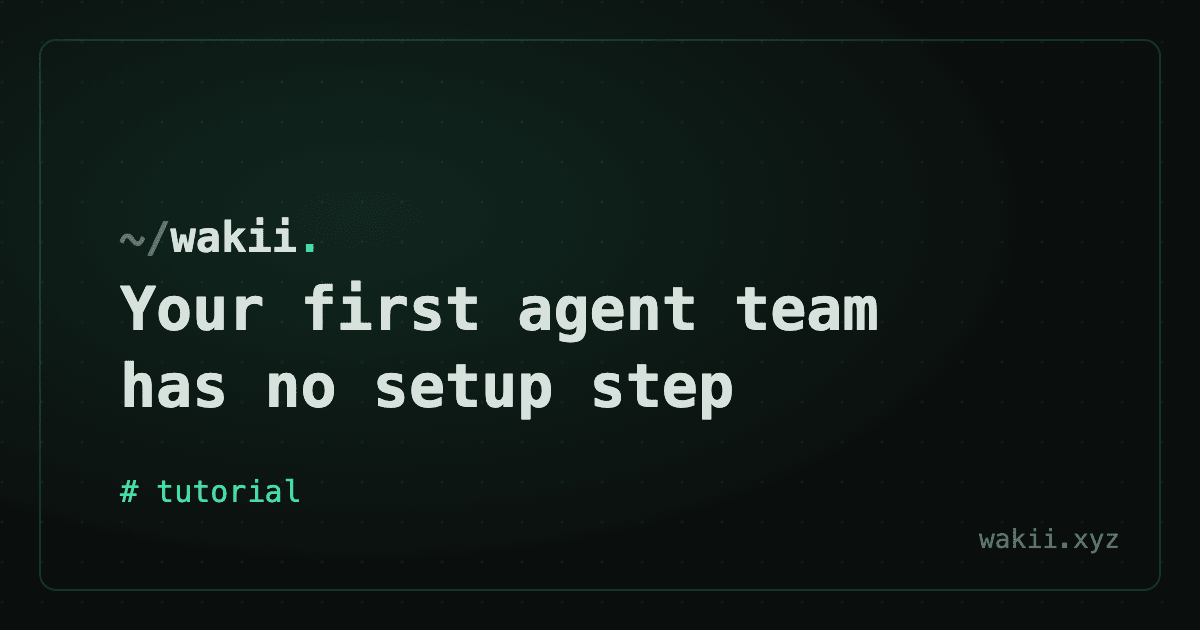 Your first agent team has no setup step